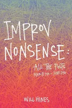 Improv Nonsense: All the Posts, Paperback/Will Hines