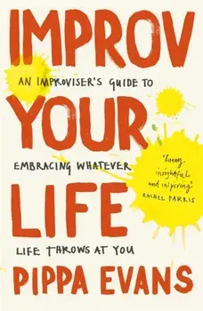 Improv Your Life, Paperback/Pippa Evans