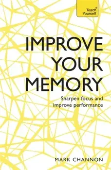 Improve Your Memory. Sharpen Focus and Improve Performance, Paperback/Mark Channon