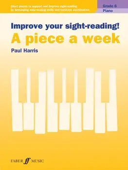 Improve Your Sight-Reading! Piano Grade 6. A Piece a Week/Paul Harris