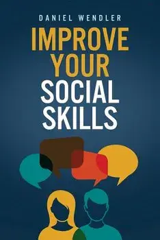 Improve Your Social Skills, Paperback/Daniel Wendler