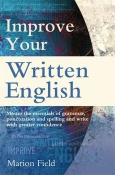 Improve Your Written English. The essentials of grammar, punctuation and spelling, Paperback/Marion Field