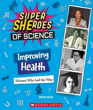 Improving Health. Women Who Led the Way (Super SHEroes of Science), Hardback/Anita Dalal