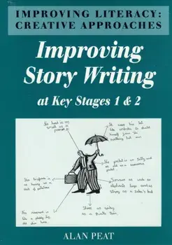 Improving Literacy. Improving Story Writing at Key Stages 1 and 2, Creative Approaches, Paperback/Alan Peat