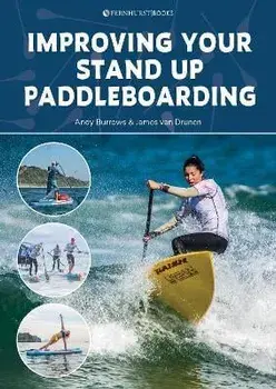 Improving Your Stand Up Paddleboarding. A Guide to Getting the Most out of Your Sup: Touring, Racing, Yoga & Surf, Paperback/James van Drunen