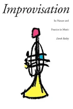 Improvisation: Its Nature and Practice in Music, Paperback/Derek Bailey