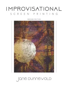 Improvisational Screen Printing, Paperback/Jane Dunnewold