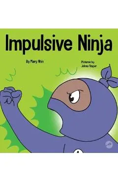 Impulsive Ninja: A Social, Emotional Book For Kids About Impulse Control for School and Home - Mary Nhin