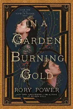 In a Garden Burning Gold: Book One of the Wind-Up Garden Series, Paperback/Rory Power