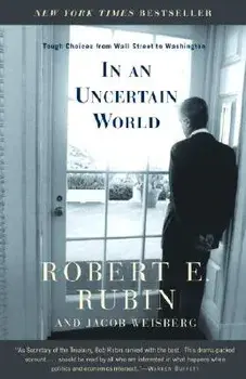 In an Uncertain World: Tough Choices from Wall Street to Washington, Paperback/Robert Rubin