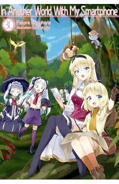 In Another World with My Smartphone: Volume 30 (Light Novel) - Patora Fuyuhara