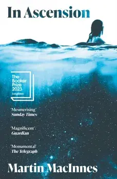 In Ascension. Longlisted for The Booker Prize 2023, Main, Paperback/Martin MacInnes