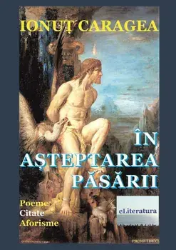 In asteptarea pasarii. Poeme. Citate. Aforisme/Ionut Caragea
