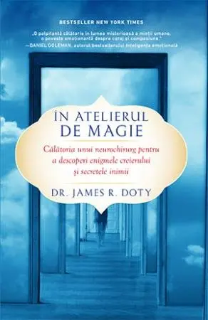 În atelierul de magie. Călătoria unui neurochirurg pentru a descoperi enigmele creierului și secretele inimii - Dr. James R. Doty