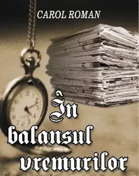 In balansul vremurilor/Carol Roman