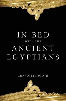 In Bed with the Ancient Egyptians, Paperback/Charlotte Booth