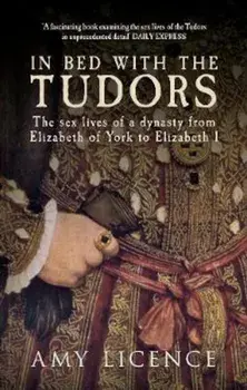 In Bed with the Tudors, Paperback/Amy Licence