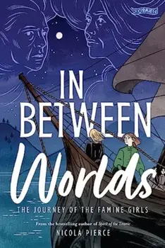 In Between Worlds. The Journey of the Famine Girls, Paperback/Nicola Pierce