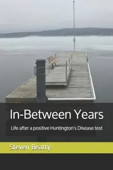 In-Between Years: Life after a positive Huntington's Disease test, Paperback/Steven Beatty