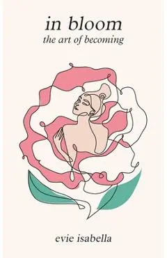in bloom: the art of becoming - Evie Isabella