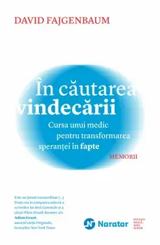 In cautarea vindecarii. Cursa unui medic pentru transformarea sperantei in fapte. Memorii/David Fajgenbaum
