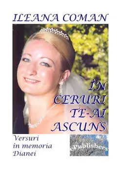 In ceruri te-ai ascuns. Versuri in memoria Dianei/Ileana Coman