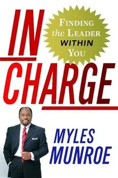 In Charge: Finding the Leader Within You, Hardcover/Myles Munroe
