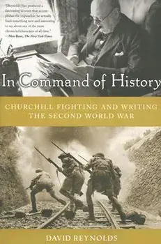 In Command of History: Churchill Fighting and Writing the Second World War, Paperback/David Reynolds