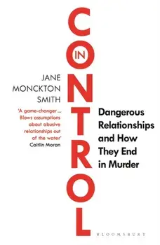 In Control. Dangerous Relationships and How They End in Murder, Paperback/Jane Monckton Smith