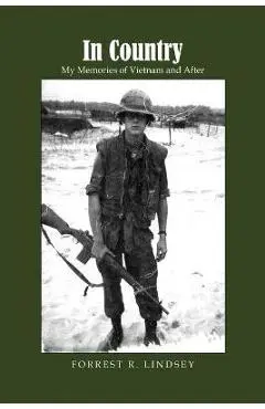 In Country: My Memories of Vietnam and After - Forrest R. Lindsey