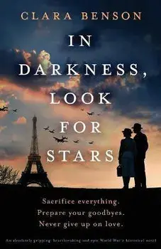 In Darkness, Look for Stars: An absolutely gripping, heartbreaking and epic World War 2 historical novel, Paperback/Clara Benson