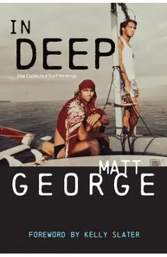 In Deep: The Collected Surf Writings - Matt George