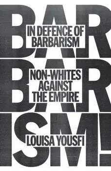 In Defence of Barbarism. Non-Whites Against the Empire, Paperback/Louisa Yousfi