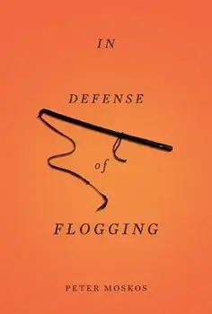 In Defense of Flogging, Paperback/Peter Moskos