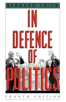 In Defense of Politics, Paperback/Bernard Crick