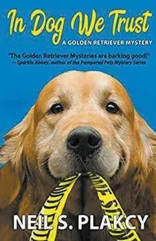 In Dog We Trust (Golden Retriever Mysteries), Paperback/Neil Plakcy