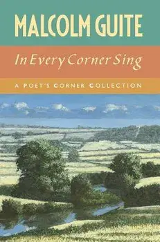 In Every Corner Sing: A Poet's Corner Collection, Hardcover/Malcolm Guite