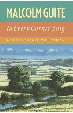 In Every Corner Sing: A Poet's Corner Collection - Malcolm Guite