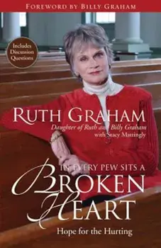 In Every Pew Sits a Broken Heart: Hope for the Hurting, Paperback/Ruth Graham