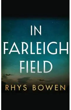 In Farleigh Field: A Novel of World War II - Rhys Bowen