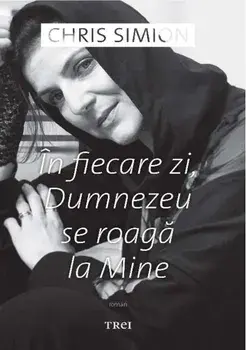 In fiecare zi Dumnezeu se roaga la mine/Chris Simion