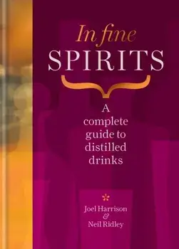 In Fine Spirits. A complete guide to distilled drinks including gin, whisky, rum, tequila, vodka and more, Hardback/Joel Harrison