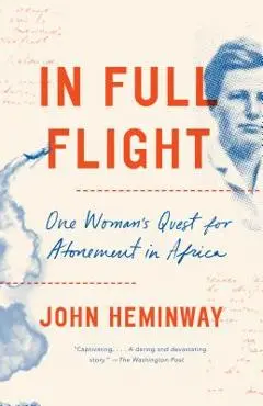 In Full Flight: One Woman's Quest for Atonement in Africa - John Heminway