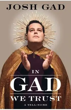 In Gad We Trust: A Tell-Some - Josh Gad
