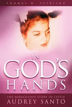 In God's Hands: The Miraculous Story of Little Audrey Santo, Paperback/Thomas W. Petrisko