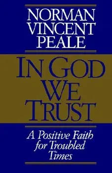 In God We Trust: A Positive Faith for Troubled Times, Paperback/Norman Vincent Peale