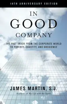 In Good Company: The Fast Track from the Corporate World to Poverty, Chastity and Obedience, Paperback/James Martin Sj