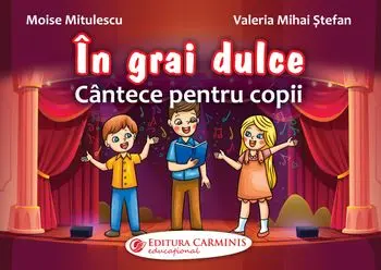 In grai dulce. Cantece pentru copii/Moise Mitulescu, Valeria Mihai Stefan