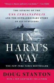 In Harm's Way: The Sinking of the USS Indianapolis and the Extraordinary Story of Its Survivors (Revised and Updated), Paperback/Doug Stanton