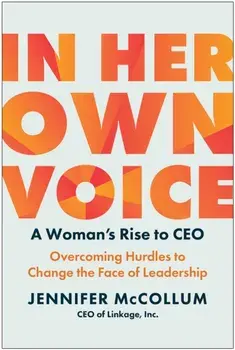 In Her Own Voice. A Woman's Rise to CEO: Overcoming Hurdles to Change the Face of Leadership, Hardback/Jennifer McCollum
